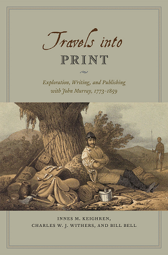 Travels into print: exploration, writing, and publishing with John Murray, 1773–1859